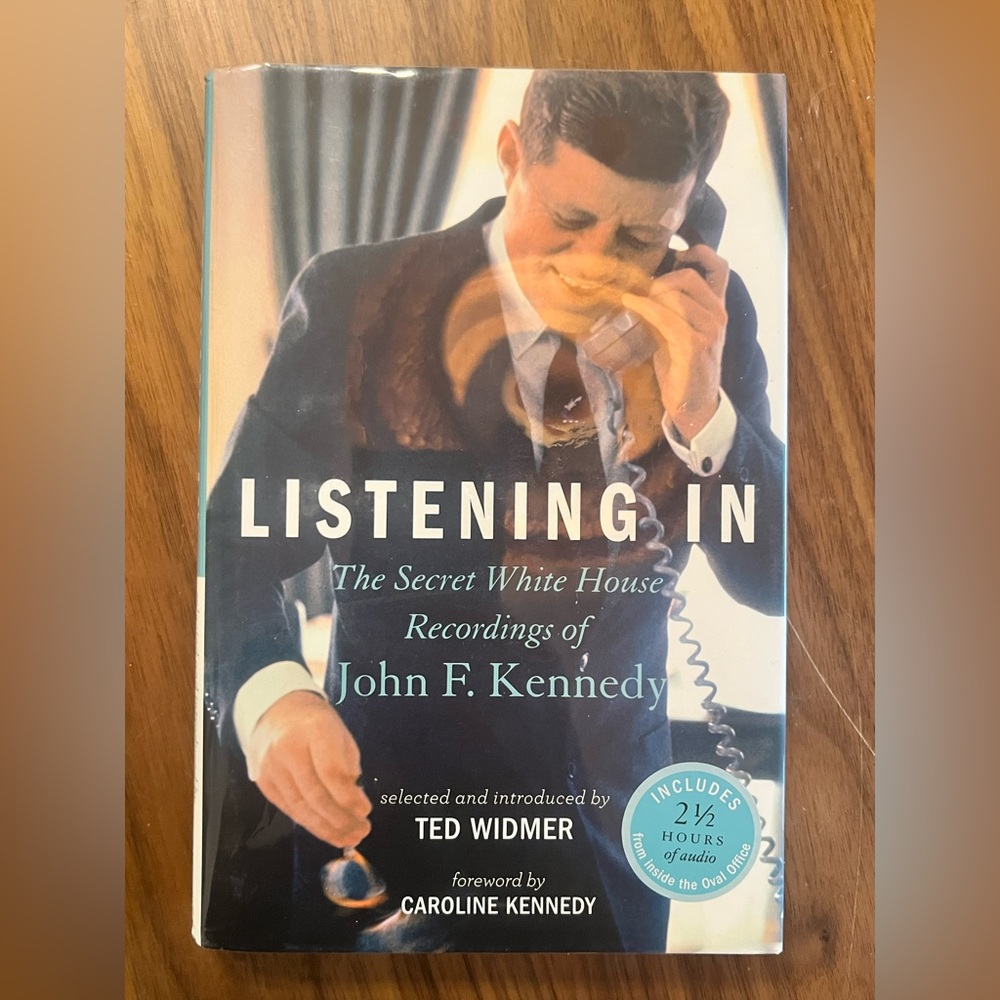 Listening In: The Secret White House Recordings of John F. Kennedy .